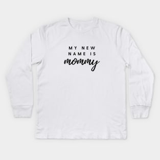 MY NEW NAME IS mommy Quote Gift For Mom Kids Long Sleeve T-Shirt